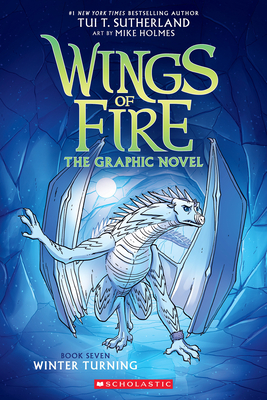 Winter Turning: A Graphic Novel (Wings of Fire Graphic Novel #7) (Wings of Fire Graphix) By Tui T. Sutherland, Mike Holmes (Illustrator) Cover Image