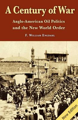 A Century of War: Anglo-American Oil Politics and the New World Order By William F. Engdahl Cover Image