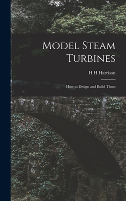 Model Steam Turbines; how to Design and Build Them Cover Image