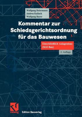 Kommentar Zur Schiedsgerichtsordnung Für Das Bauwesen: Einschließlich Anlagenbau (Sgo Bau) Cover Image