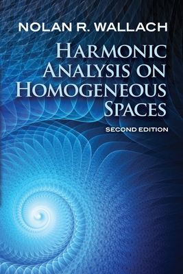 Harmonic Analysis on Homogeneous Spaces: Second Edition (Dover Books on Mathematics) Cover Image