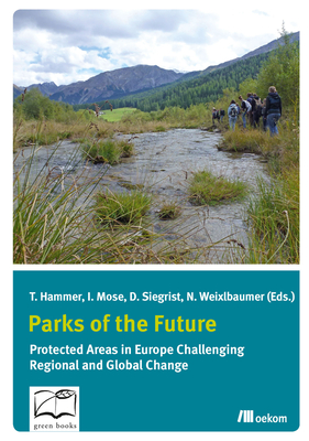 Parks of the Future: Protected areas in Europe challenging regional and global change By Thomas Hammer (Editor), Ingo Mose (Editor) Cover Image