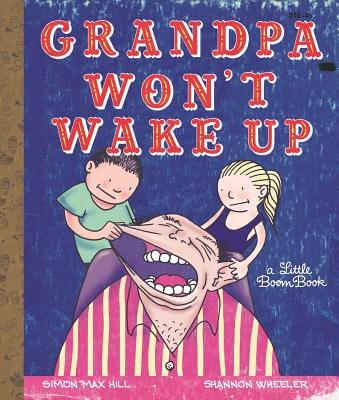 Grandpa Won't Wake Up By simon max hill, Shannon Wheeler (Illustrator) Cover Image
