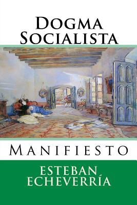 Dogma Socialista: Manifiesto (Nuestramerica #3)
