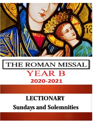 THE ROMAN MISSAL 2021 Year B LECTIONARY Sundays and Solemnities: Liturgical Mass Readings for Europe and North America Cover Image