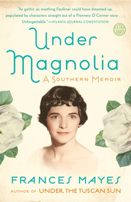 Under Magnolia: A Southern Memoir By Frances Mayes Cover Image
