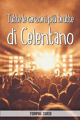 Tutte le canzoni più brutte di Celentano: Libro e regalo divertente per fan di Adriano Celentano. Tutte le sue canzoni sono stupende, per cui all'inte