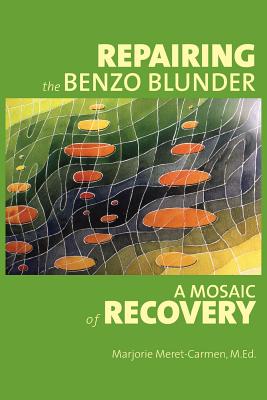 Repairing the Benzo Blunder: A Mosaic of Recovery By Marjorie Meret-Carmen Cover Image