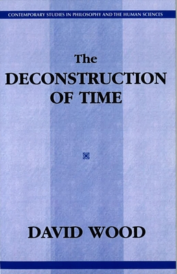 The Deconstruction of Time (Contemporary Studies in Philosophy and the Human Sciences) Cover Image