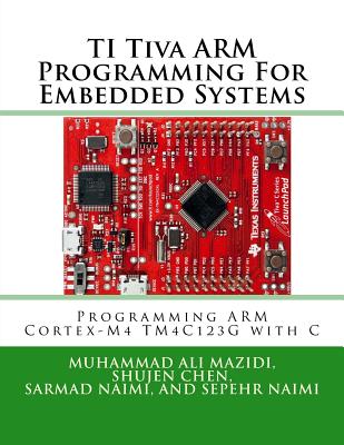 TI Tiva ARM Programming For Embedded Systems: Programming ARM Cortex-M4 TM4C123G with C Cover Image