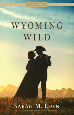 Wyoming Wild By Sarah M. Eden Cover Image