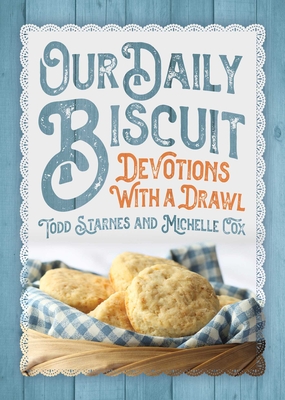Our Daily Biscuit: Devotions with a Drawl By Todd Starnes, Michelle Cox Cover Image