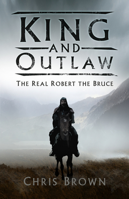 King and Outlaw: The Real Robert the Bruce Cover Image