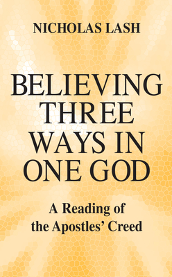 Believing Three Ways in One God: A Reading of the Apostles' Creed Cover Image