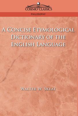 A Concise Etymological Dictionary of the English Language By Walter W. Skeat Cover Image