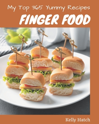 My Top 365 Yummy Finger Food Recipes: A Yummy Finger Food Cookbook that Novice can Cook Cover Image