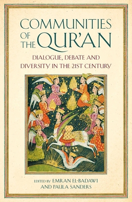 Communities of the Qur'an: Dialogue, Debate and Diversity in the 21st Century By Emran Iqbal El-Badawi (Editor), Paula Sanders (Editor) Cover Image