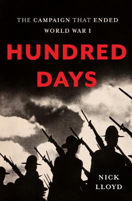 Hundred Days: The Campaign That Ended World War I By Nick Lloyd Cover Image
