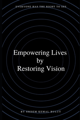 Empowering lives by Restoring vision: Everyone has the right to see By Erdem Kemal Bulut Cover Image
