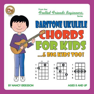 Baritone Ukulele Chords For Kids...& Big Kids Too! (Fretted Friends Beginners) Cover Image