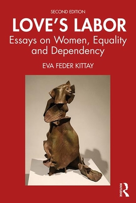 Love's Labor: Essays on Women, Equality and Dependency By Eva Feder Kittay Cover Image