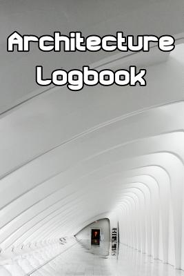 Architecture Logbook: Write Records of Architecture, Projects, Styles, Portfolio, Guides, Reviews and Quotes Cover Image