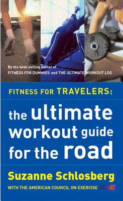 Fitness For Travelers: The Ultimate Workout Guide for the Road (Paperback)