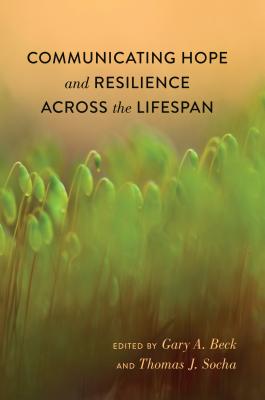 Communicating Hope and Resilience Across the Lifespan (Lifespan Communication #4) Cover Image