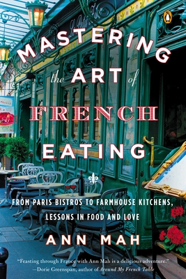 Mastering the Art of French Eating: From Paris Bistros to Farmhouse Kitchens, Lessons in Food and Love cover