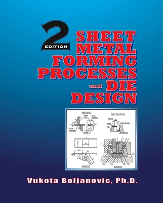 Sheet Metal Forming Processes and Die Design By Vukota Boljanovic Cover Image