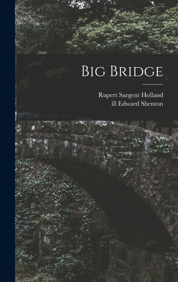 Big Bridge By Rupert Sargent 1878-1952 Holland, Edward Ill Shenton (Created by) Cover Image