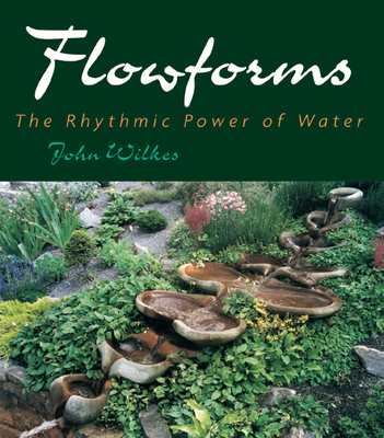 Flowforms: The Rhythmic Power of Water (Rythmic Power of Water) Cover Image