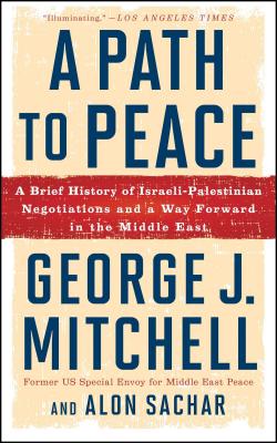 A Path to Peace: A Brief History of Israeli-Palestinian Negotiations and a Way Forward in the Middle East Cover Image