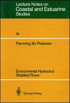 Environmental Hydraulics: Stratified Flows: Stratified Flows (Coastal and Estuarine Studies #18) By Flemming B. Pedersen Cover Image