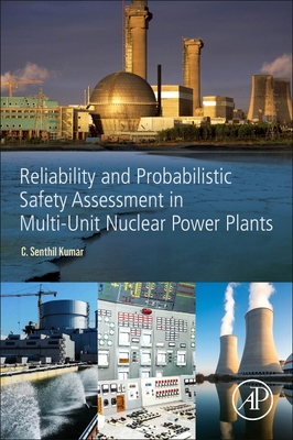 Reliability and Probabilistic Safety Assessment in Multi-Unit Nuclear Power Plants By Senthil C. Kumar Cover Image