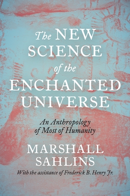 The New Science of the Enchanted Universe: An Anthropology of Most of Humanity Cover Image