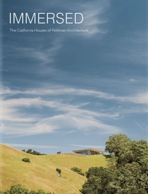 Immersed: The California Houses of Feldman Architecture By Aaron Betsky (Foreword by), Daniel P. Gregory (Introduction by), Vladimir Belogolovsky (Interviewer) Cover Image