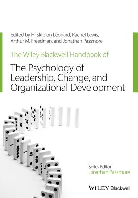 The Wiley-Blackwell Handbook of the Psychology of Leadership, Change, and Organizational Development (Wiley-Blackwell Handbooks in Organizational Psychology) Cover Image
