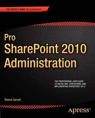 Pro Sharepoint 2010 Administration (Expert's Voice in Sharepoint) By Robert Garrett Cover Image