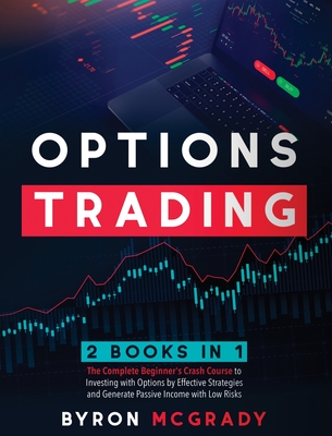 Options Trading: 2 Books in 1: The Complete Beginner's Crash Course to Investing with Options by Effective Strategies and Generate Pass Cover Image
