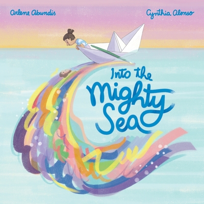Into the Mighty Sea By Arlene Abundis, Cynthia Alonso (Illustrator) Cover Image