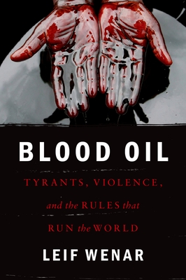 Blood Oil: Tyrants, Violence, and the Rules That Run the World Cover Image