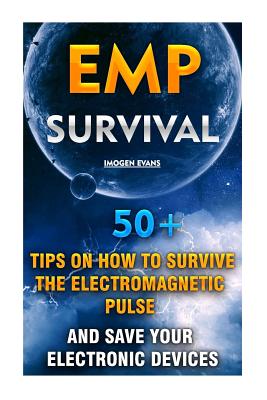 EMP Survival: 50+ Tips on How To Survive The Electromagnetic Pulse And Save Your Electronic Devices: (EMP Survival, EMP Survival boo Cover Image