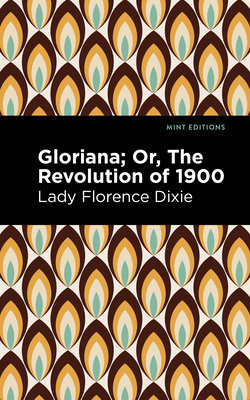 Gloriana: Or, the Revolution of 1900 By Lady Florence Dixie, Mint Editions (Contribution by) Cover Image