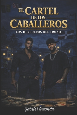 El Cartel de los Caballeros: Los Herederos del Trono (Imperio Dominicano #2)