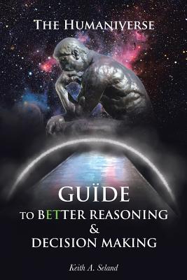 The Humaniverse Guide To Better Reasoning & Decision Making Cover Image