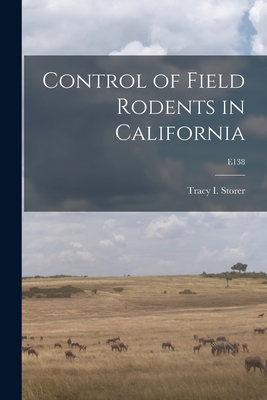 Control of Field Rodents in California; E138 By Tracy I. (Tracy Irwin) 1889- Storer (Created by) Cover Image