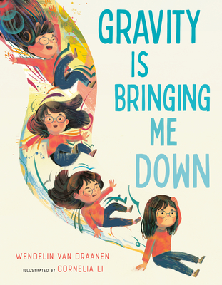 Gravity Is Bringing Me Down By Wendelin Van Draanen, Cornelia Li (Illustrator) Cover Image