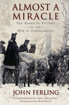 Almost a Miracle: The American Victory in the War of Independence By John Ferling Cover Image