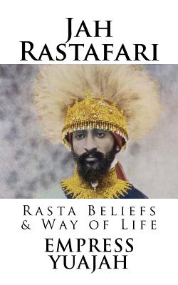 Jah Rastafari: Rasta beliefs & Way of life By Empress Yuajah Cover Image